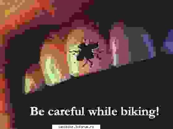 cand mergeti cu viteza excesiva ... sa purtati ochelari shi sa aveti gura inchisa... atentie la